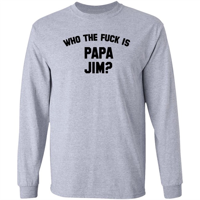 Danny Duncan Merch Who Is Papa Jim Grey Tee Shirt Who The Fuck Is Papa Jim Danny Duncan Merch Who Is Papa Jim Grey Tee Shirt Who The Fuck Is Papa Jim
