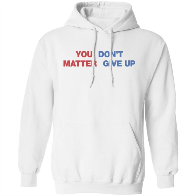 Shithead Steve Shop You Matter Don't Give Up Shirt Shithead Steve Shop You Matter Don't Give Up Shirt