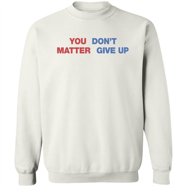 Shithead Steve Shop You Matter Don't Give Up Shirt Shithead Steve Shop You Matter Don't Give Up Shirt