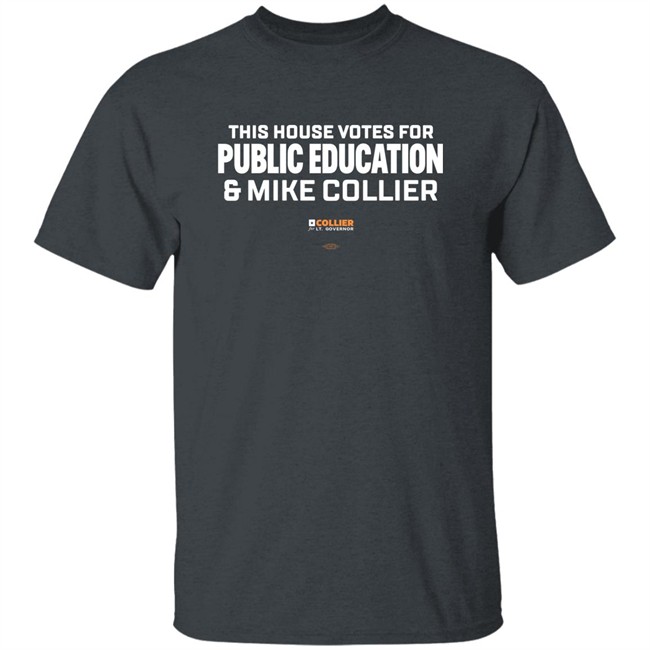 This House Votes For Public Education & Mike Collier T Shirt Mike Collier