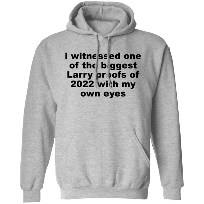 I Witnessed One Of The Biggest Larry Proofs Of 2022 With My Own Eyes Shirt Amitheonlyone_N I Witnessed One Of The Biggest Larry Proofs Of 2022 With My Own Eyes Shirt Amitheonlyone_N