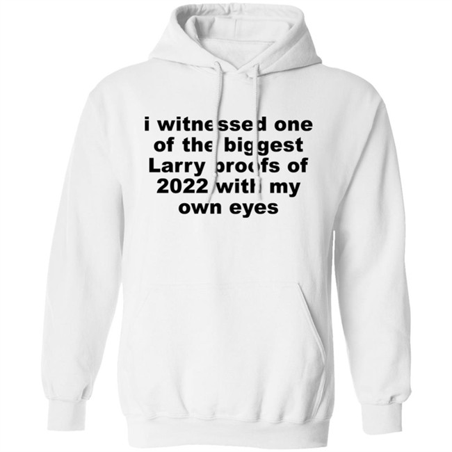 I Witnessed One Of The Biggest Larry Proofs Of 2022 With My Own Eyes Shirt Amitheonlyone_N I Witnessed One Of The Biggest Larry Proofs Of 2022 With My Own Eyes Shirt Amitheonlyone_N