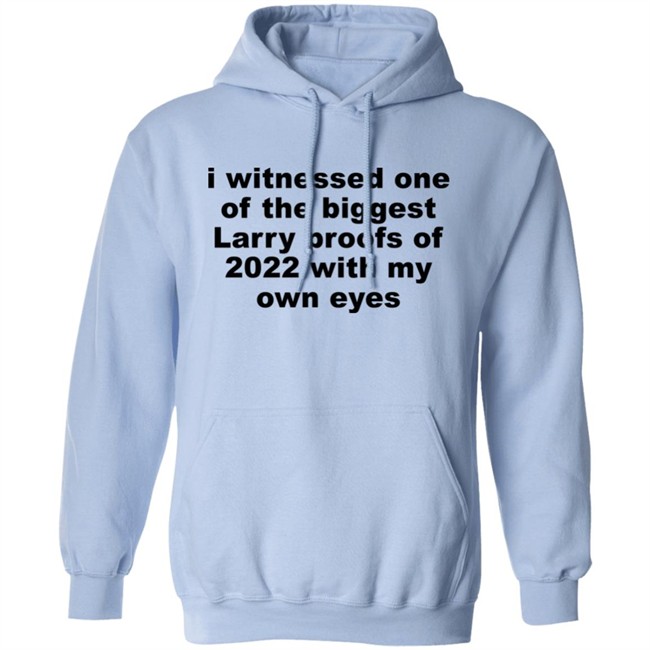 I Witnessed One Of The Biggest Larry Proofs Of 2022 With My Own Eyes Shirt Amitheonlyone_N I Witnessed One Of The Biggest Larry Proofs Of 2022 With My Own Eyes Shirt Amitheonlyone_N