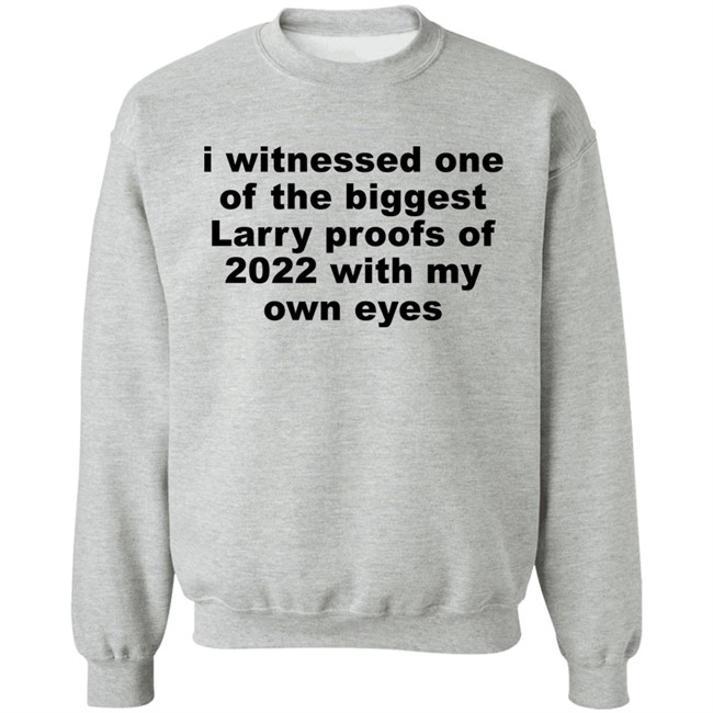 I Witnessed One Of The Biggest Larry Proofs Of 2022 With My Own Eyes Shirt Amitheonlyone_N I Witnessed One Of The Biggest Larry Proofs Of 2022 With My Own Eyes Shirt Amitheonlyone_N