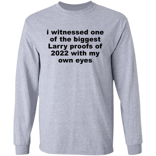 I Witnessed One Of The Biggest Larry Proofs Of 2022 With My Own Eyes Shirt Amitheonlyone_N I Witnessed One Of The Biggest Larry Proofs Of 2022 With My Own Eyes Shirt Amitheonlyone_N