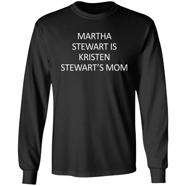 Martha Stewart Is Kristen Stewart's Mom Shirt Zach Silberberg Martha Stewart Is Kristen Stewart's Mom Shirt Zach Silberberg