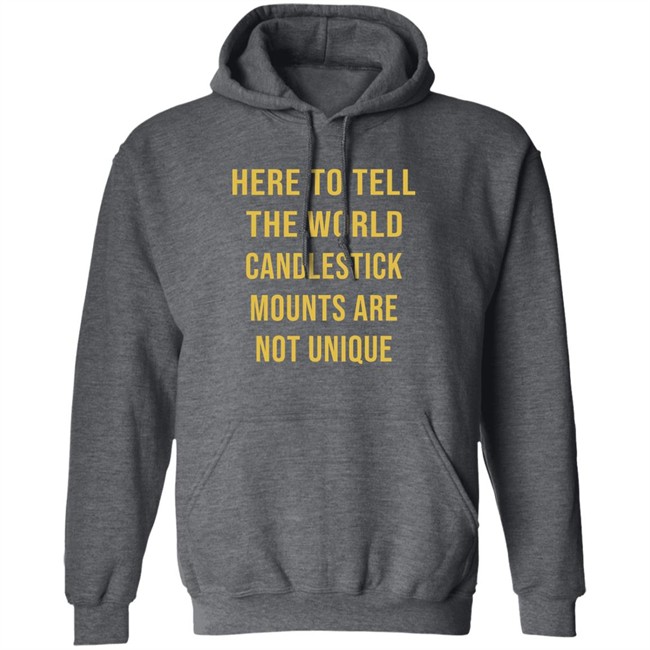 Here To Tell The World Candlestick Mounts Are Not Unique Shirt Here To Tell The World Candlestick Mounts Are Not Unique Shirt