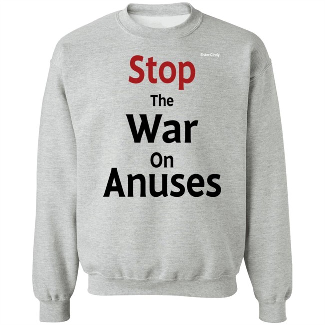 Sister Cindy Merch Stop The War On Anuses T Shirt Sister Cindy Merch Stop The War On Anuses T Shirt