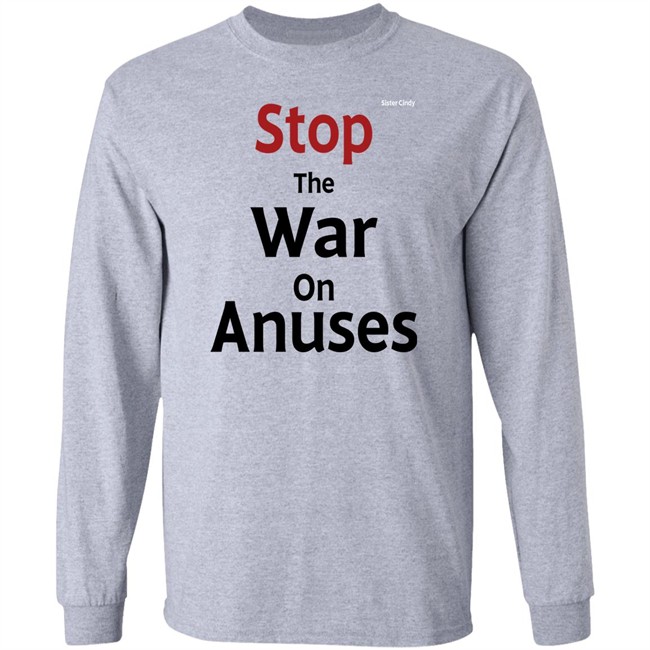 Sister Cindy Merch Stop The War On Anuses T Shirt Sister Cindy Merch Stop The War On Anuses T Shirt