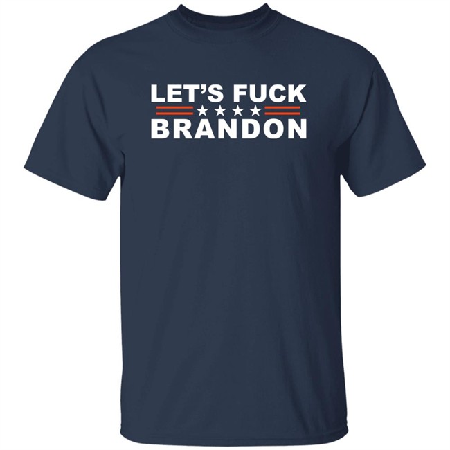 Let's Fuck Brandon T Shirt The Good Liars Let's Fuck Brandon T Shirt The Good Liars