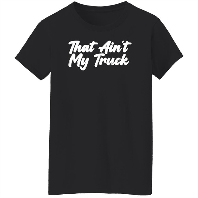 Whiskey Riff Merch That Ain't My Truck T-Shirt Whiskey Riff Merch That Ain't My Truck T-Shirt