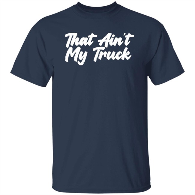 Whiskey Riff Merch That Ain't My Truck T-Shirt Whiskey Riff Merch That Ain't My Truck T-Shirt
