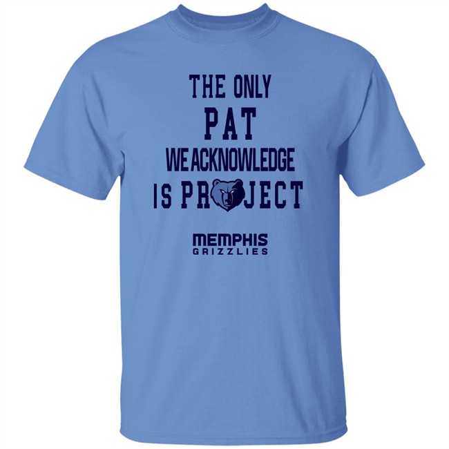 The Only Pat We Acknowledge Is Projest Shirt Memphis Grizzlies Sharonshybrown