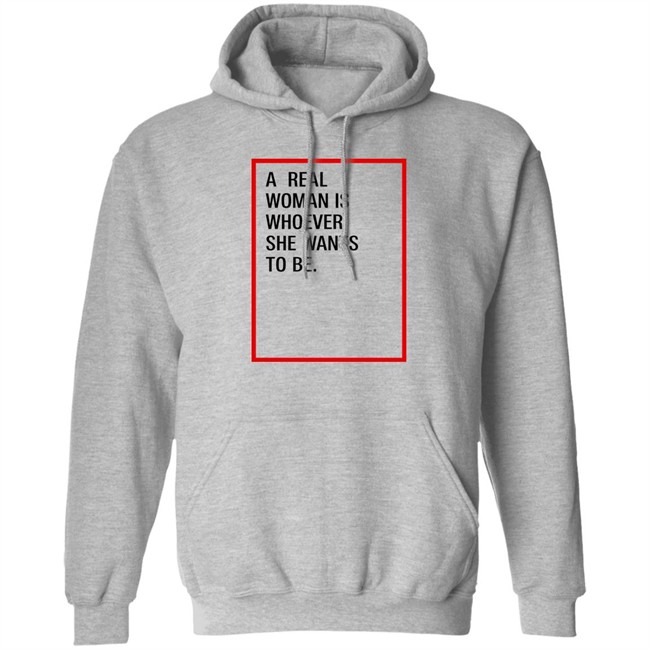 A Real Woman Is Whoever She Wants To Be Shirt Skynnabis A Real Woman Is Whoever She Wants To Be Shirt Skynnabis