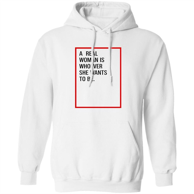 A Real Woman Is Whoever She Wants To Be Shirt Skynnabis A Real Woman Is Whoever She Wants To Be Shirt Skynnabis