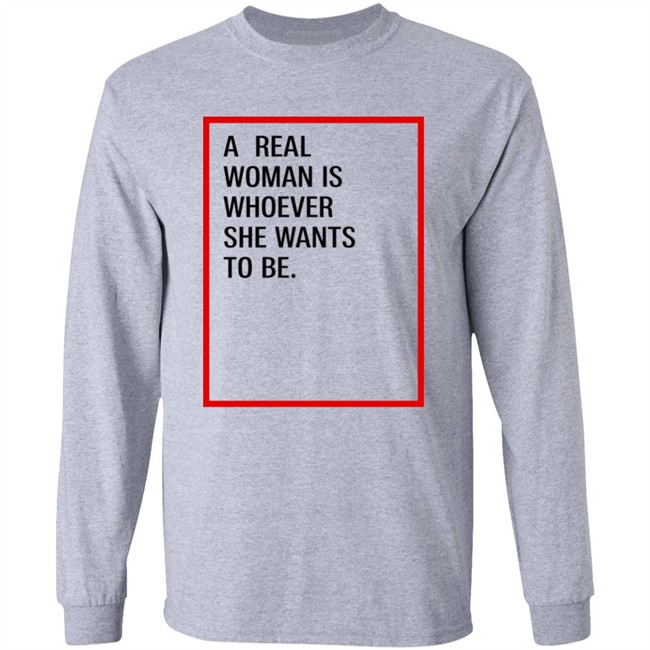 A Real Woman Is Whoever She Wants To Be Shirt Skynnabis A Real Woman Is Whoever She Wants To Be Shirt Skynnabis