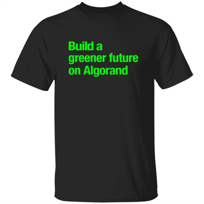 Build A Greener Future On Algorand Shirt