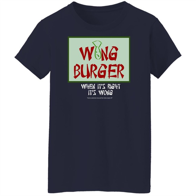 Wong Burger When It's Right It's Wong Shirt Ultra Peepi Wong Burger When It's Right It's Wong Shirt Ultra Peepi