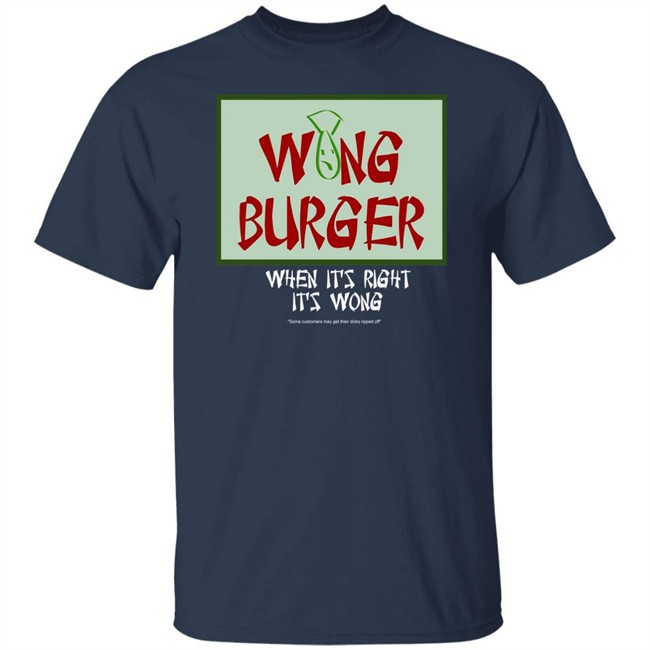 Wong Burger When It's Right It's Wong Shirt Ultra Peepi Wong Burger When It's Right It's Wong Shirt Ultra Peepi