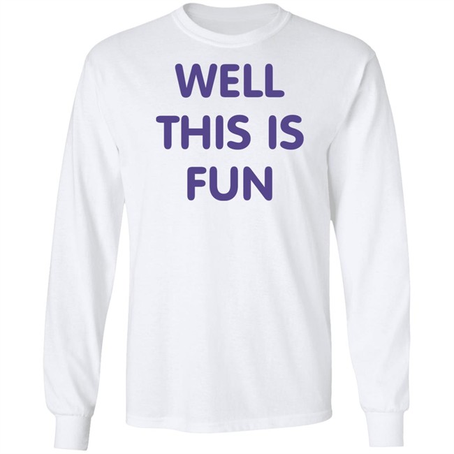 Well This Is Fun T Shirt Very British Problems Merchandise Well This Is Fun T Shirt Very British Problems Merchandise