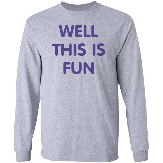 Well This Is Fun T Shirt Very British Problems Merchandise Well This Is Fun T Shirt Very British Problems Merchandise