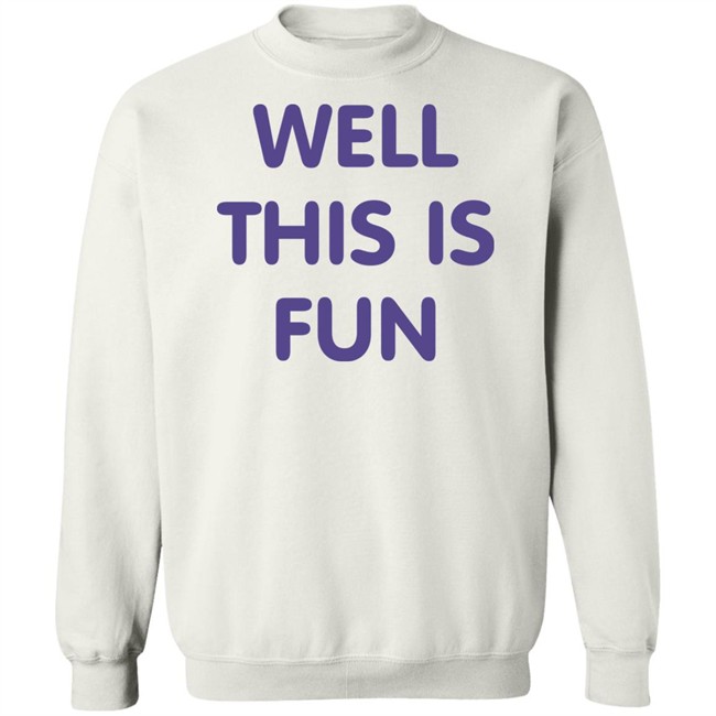 Well This Is Fun T Shirt Very British Problems Merchandise Well This Is Fun T Shirt Very British Problems Merchandise