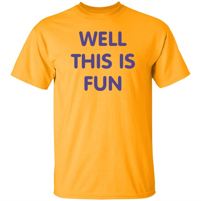 Well This Is Fun T Shirt Very British Problems Merchandise Well This Is Fun T Shirt Very British Problems Merchandise