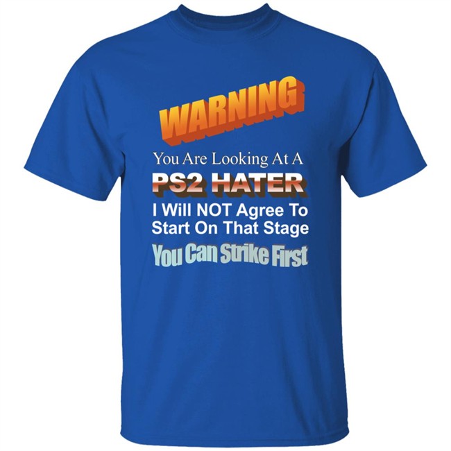 Warning You Are Looking At A Ps2 Hater I Will Not Agree To Start On That Stage You Can Strike First Shirt Wdbthtgp Warning You Are Looking At A Ps2 Hater I Will Not Agree To Start On That Stage You Can Strike First Shirt Wdbthtgp