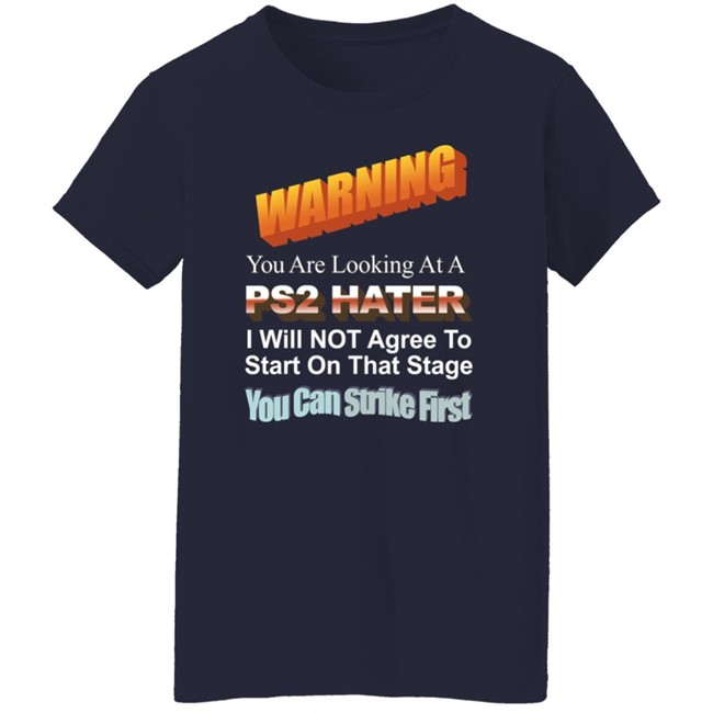 Warning You Are Looking At A Ps2 Hater I Will Not Agree To Start On That Stage You Can Strike First Shirt Wdbthtgp Warning You Are Looking At A Ps2 Hater I Will Not Agree To Start On That Stage You Can Strike First Shirt Wdbthtgp