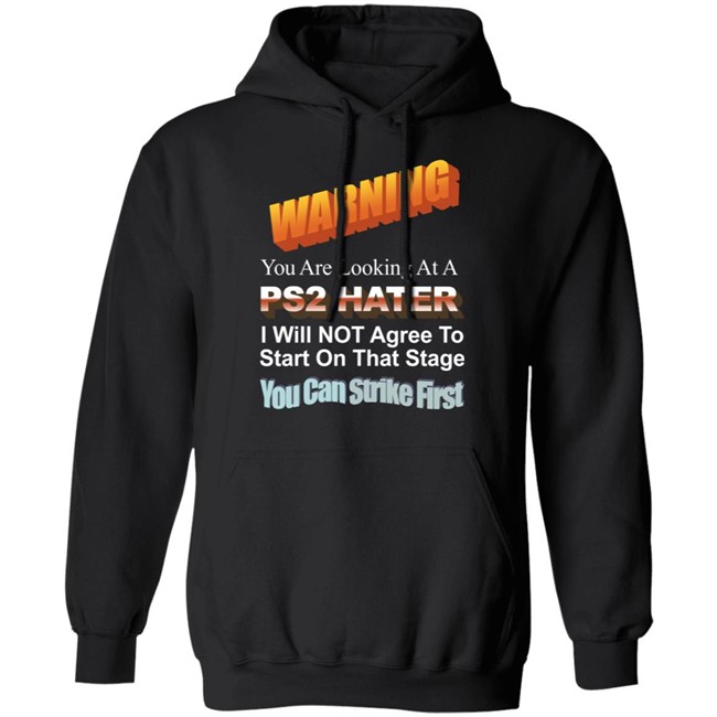 Warning You Are Looking At A Ps2 Hater I Will Not Agree To Start On That Stage You Can Strike First Shirt Wdbthtgp Warning You Are Looking At A Ps2 Hater I Will Not Agree To Start On That Stage You Can Strike First Shirt Wdbthtgp