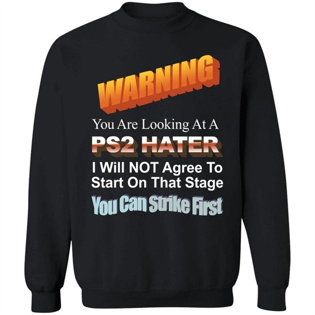 Warning You Are Looking At A Ps2 Hater I Will Not Agree To Start On That Stage You Can Strike First Shirt Wdbthtgp Warning You Are Looking At A Ps2 Hater I Will Not Agree To Start On That Stage You Can Strike First Shirt Wdbthtgp