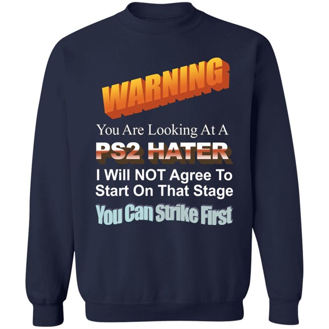 Warning You Are Looking At A Ps2 Hater I Will Not Agree To Start On That Stage You Can Strike First Shirt Wdbthtgp Warning You Are Looking At A Ps2 Hater I Will Not Agree To Start On That Stage You Can Strike First Shirt Wdbthtgp