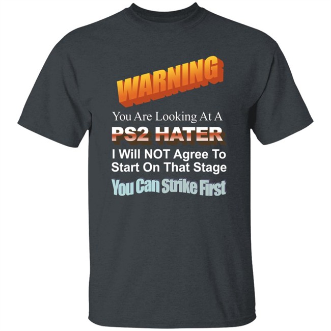 Warning You Are Looking At A Ps2 Hater I Will Not Agree To Start On That Stage You Can Strike First Shirt Wdbthtgp Warning You Are Looking At A Ps2 Hater I Will Not Agree To Start On That Stage You Can Strike First Shirt Wdbthtgp