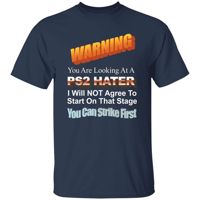 Warning You Are Looking At A Ps2 Hater I Will Not Agree To Start On That Stage You Can Strike First Shirt Wdbthtgp Warning You Are Looking At A Ps2 Hater I Will Not Agree To Start On That Stage You Can Strike First Shirt Wdbthtgp
