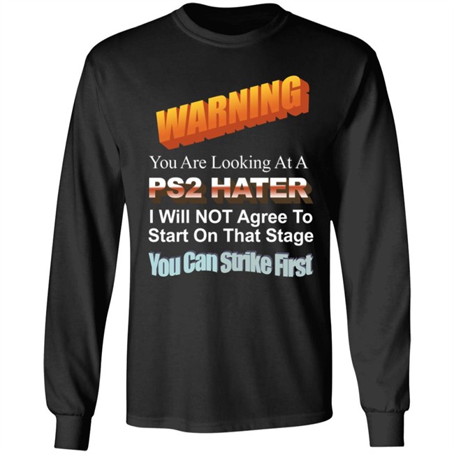 Warning You Are Looking At A Ps2 Hater I Will Not Agree To Start On That Stage You Can Strike First Shirt Wdbthtgp Warning You Are Looking At A Ps2 Hater I Will Not Agree To Start On That Stage You Can Strike First Shirt Wdbthtgp