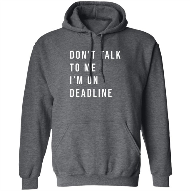 Don’T Talk To Me I’M On Deadline Hoodie Katherine Locke