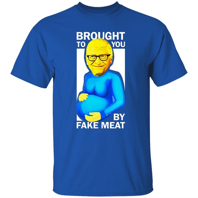 Bill Gates Brought To You By Fake Meat Special Man Special Shirt We Are Change Merch Bill Gates Brought To You By Fake Meat Special Man Special Shirt We Are Change Merch