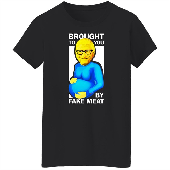 Bill Gates Brought To You By Fake Meat Special Man Special Shirt We Are Change Merch Bill Gates Brought To You By Fake Meat Special Man Special Shirt We Are Change Merch