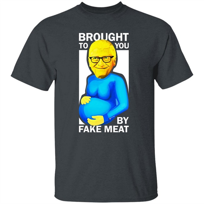 Bill Gates Brought To You By Fake Meat Special Man Special Shirt We Are Change Merch Bill Gates Brought To You By Fake Meat Special Man Special Shirt We Are Change Merch