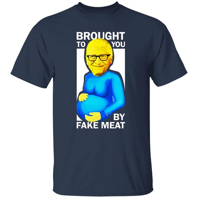 Bill Gates Brought To You By Fake Meat Special Man Special Shirt We Are Change Merch Bill Gates Brought To You By Fake Meat Special Man Special Shirt We Are Change Merch