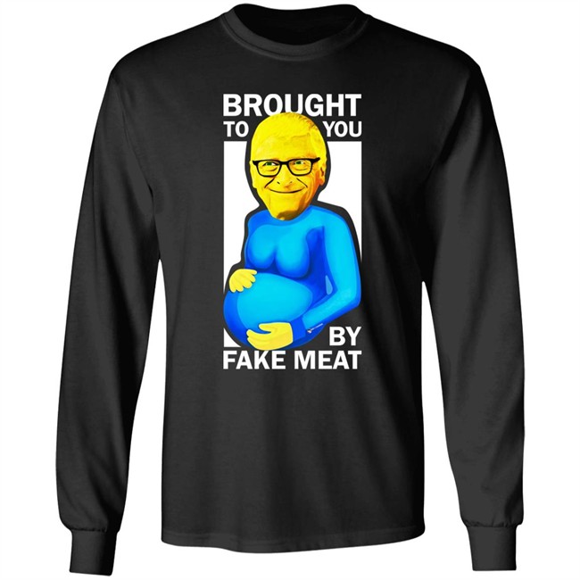 Bill Gates Brought To You By Fake Meat Special Man Special Shirt We Are Change Merch Bill Gates Brought To You By Fake Meat Special Man Special Shirt We Are Change Merch