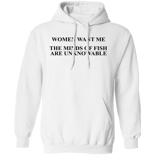 Women Want Me The Minds Of Fish Are Unknowable Shirt Brooks Otterlake Women Want Me The Minds Of Fish Are Unknowable Shirt Brooks Otterlake