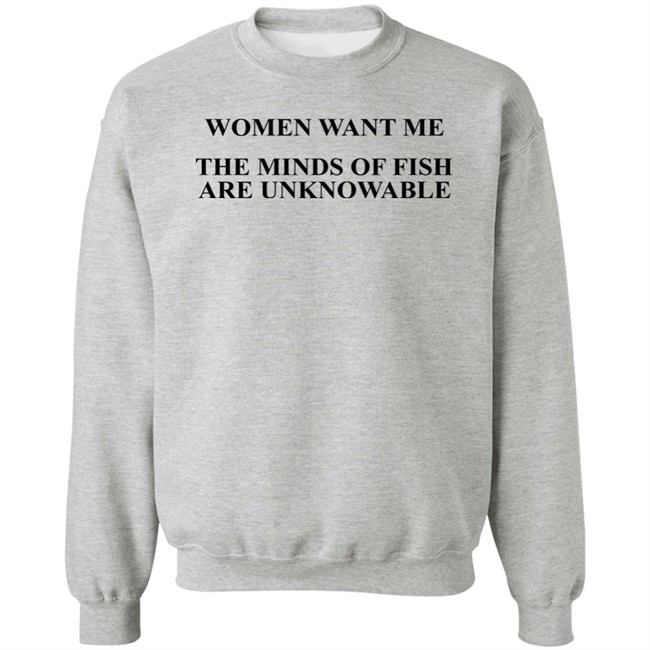 Women Want Me The Minds Of Fish Are Unknowable Shirt Brooks Otterlake Women Want Me The Minds Of Fish Are Unknowable Shirt Brooks Otterlake