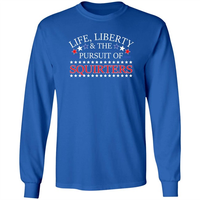 Life Liberty & The Pursuit Of Squirters Shirt Vital Vegas Life Liberty & The Pursuit Of Squirters Shirt Vital Vegas