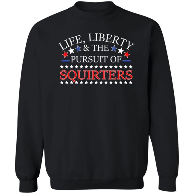 Life Liberty & The Pursuit Of Squirters Shirt Vital Vegas Life Liberty & The Pursuit Of Squirters Shirt Vital Vegas