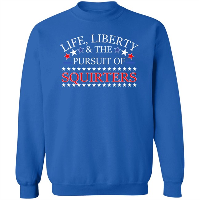 Life Liberty & The Pursuit Of Squirters Shirt Vital Vegas Life Liberty & The Pursuit Of Squirters Shirt Vital Vegas