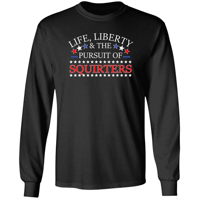 Life Liberty & The Pursuit Of Squirters Shirt Vital Vegas Life Liberty & The Pursuit Of Squirters Shirt Vital Vegas