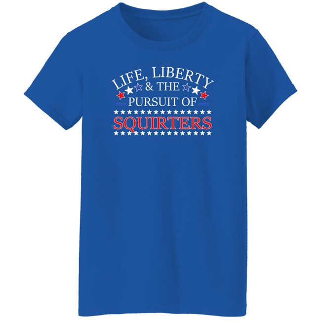 Life Liberty & The Pursuit Of Squirters Shirt Vital Vegas Life Liberty & The Pursuit Of Squirters Shirt Vital Vegas