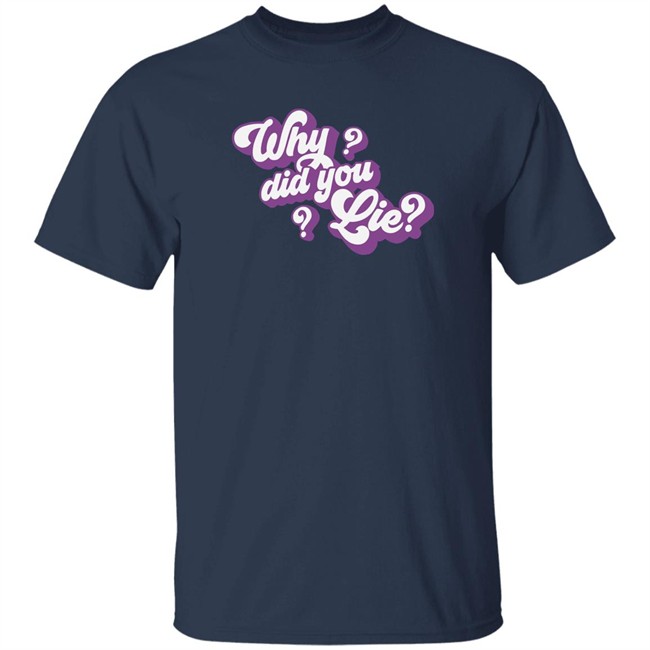 Katrina Stuart Merch Katrina Stuart Why Did You Lie T Shirt Katrina Stuart Merch Katrina Stuart Why Did You Lie T Shirt