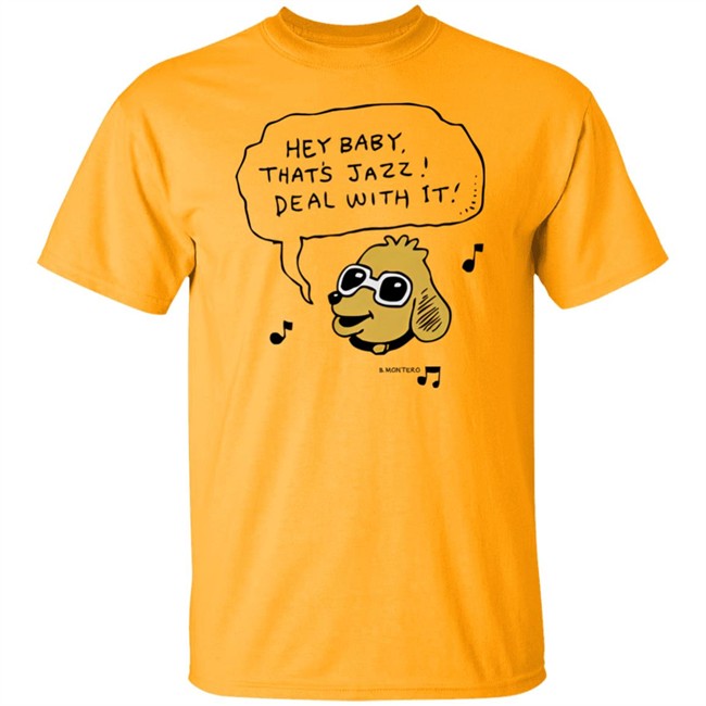 Bjenny Montero Dog Hey Baby That's Jazz Deal With It Shirt Sound Merch Bjenny Montero Dog Hey Baby That's Jazz Deal With It Shirt Sound Merch